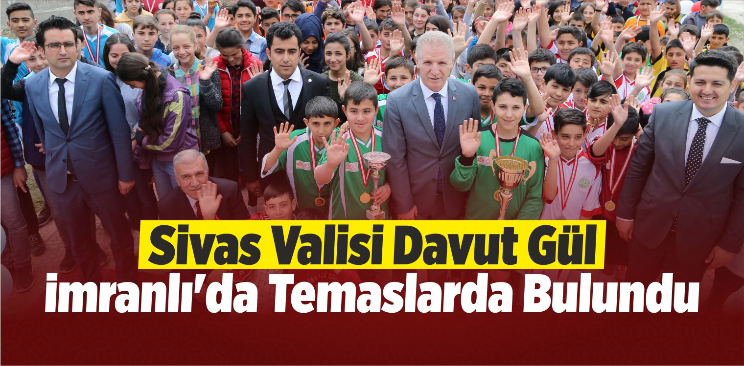 Vali Gül İmranlı’da Temaslarda Bulundu