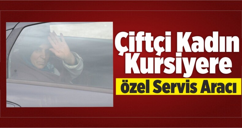 Çiftçi Kadın Kursiyere Özel Servis Aracı