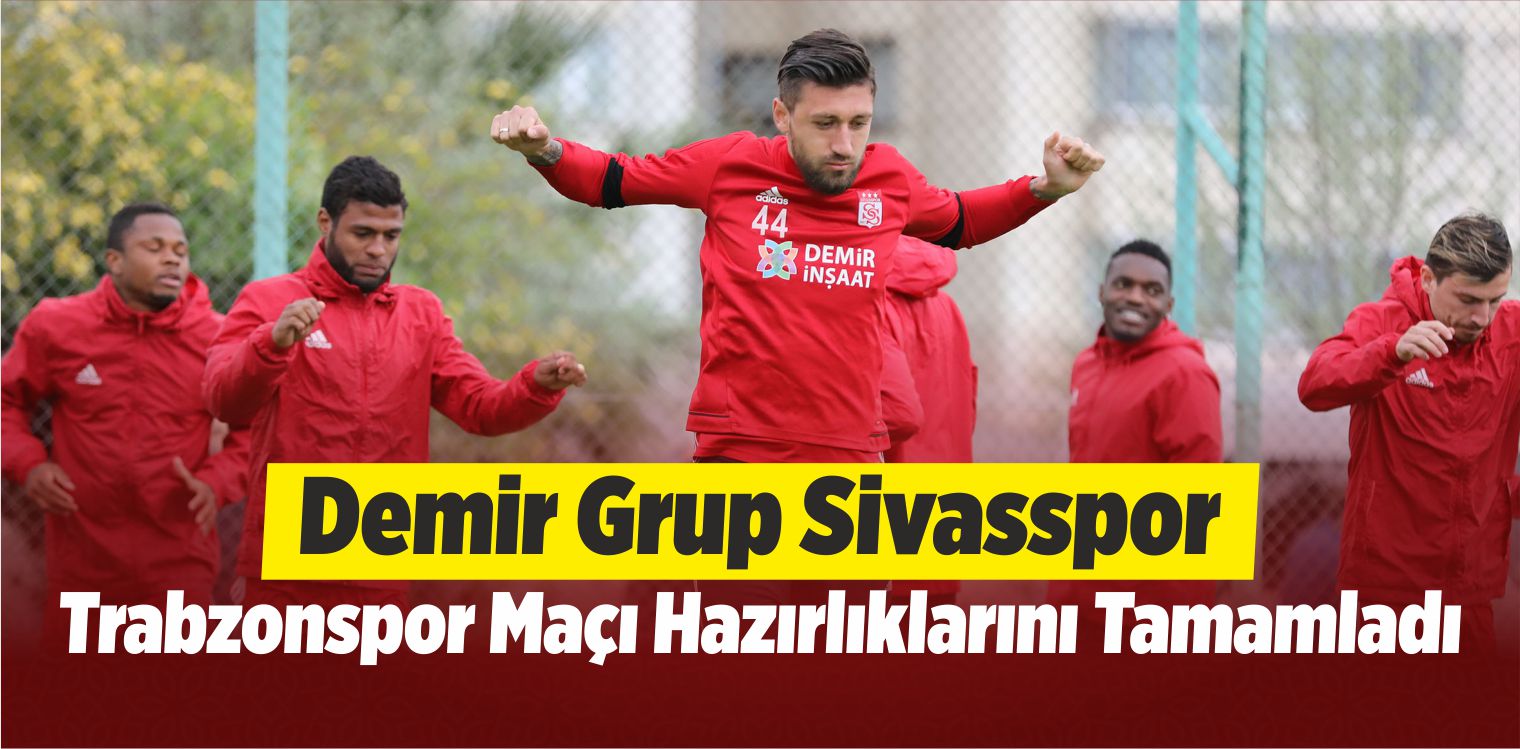 Sivasspor, Trabzonspor Maçı Hazırlıklarını Tamamladı