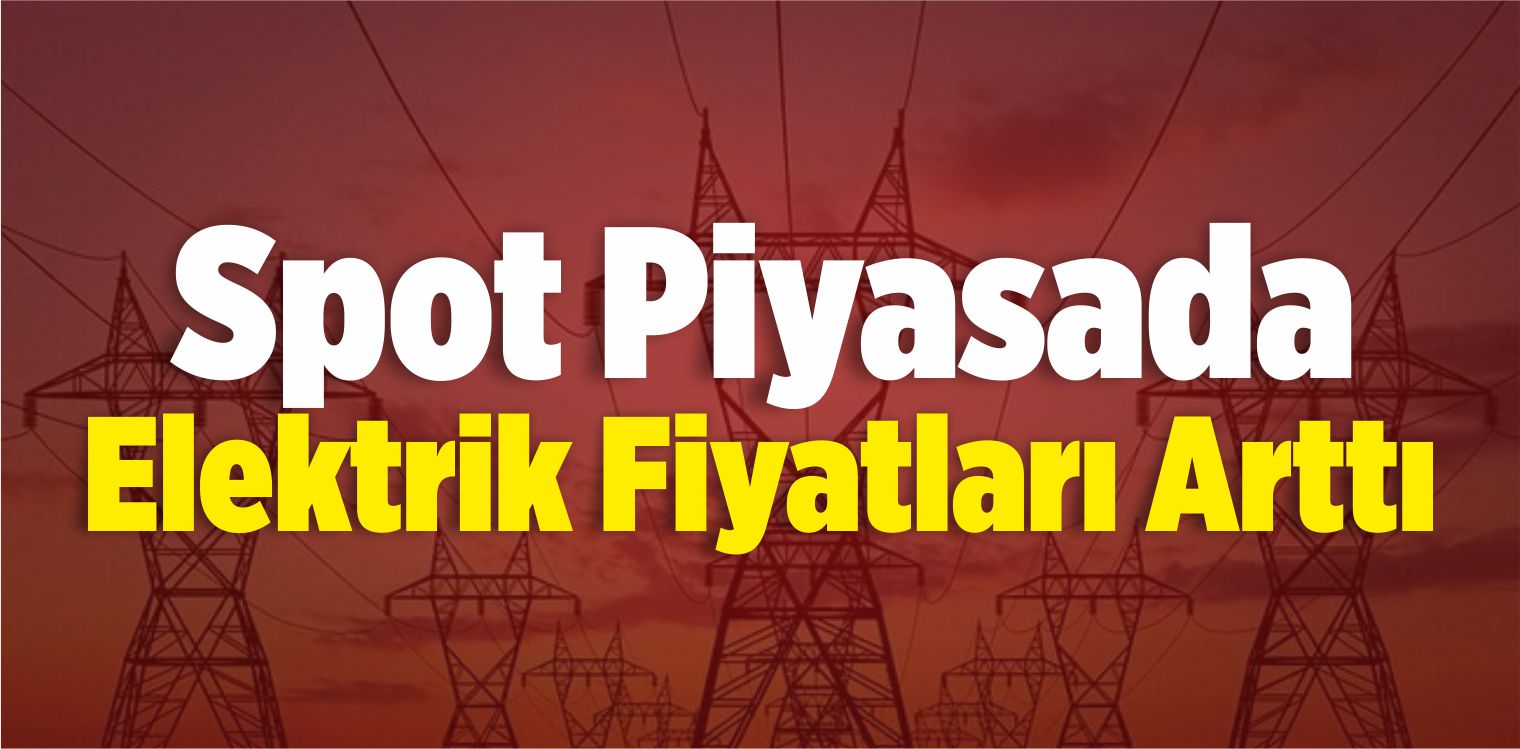 Spot Piyasada Elektrik Fiyatları