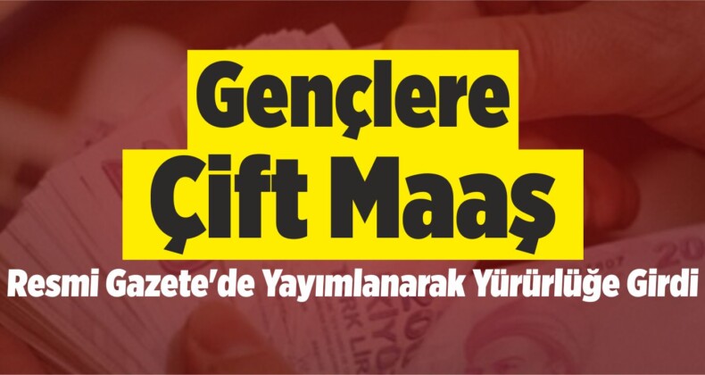 Gençlere Çift Maaş