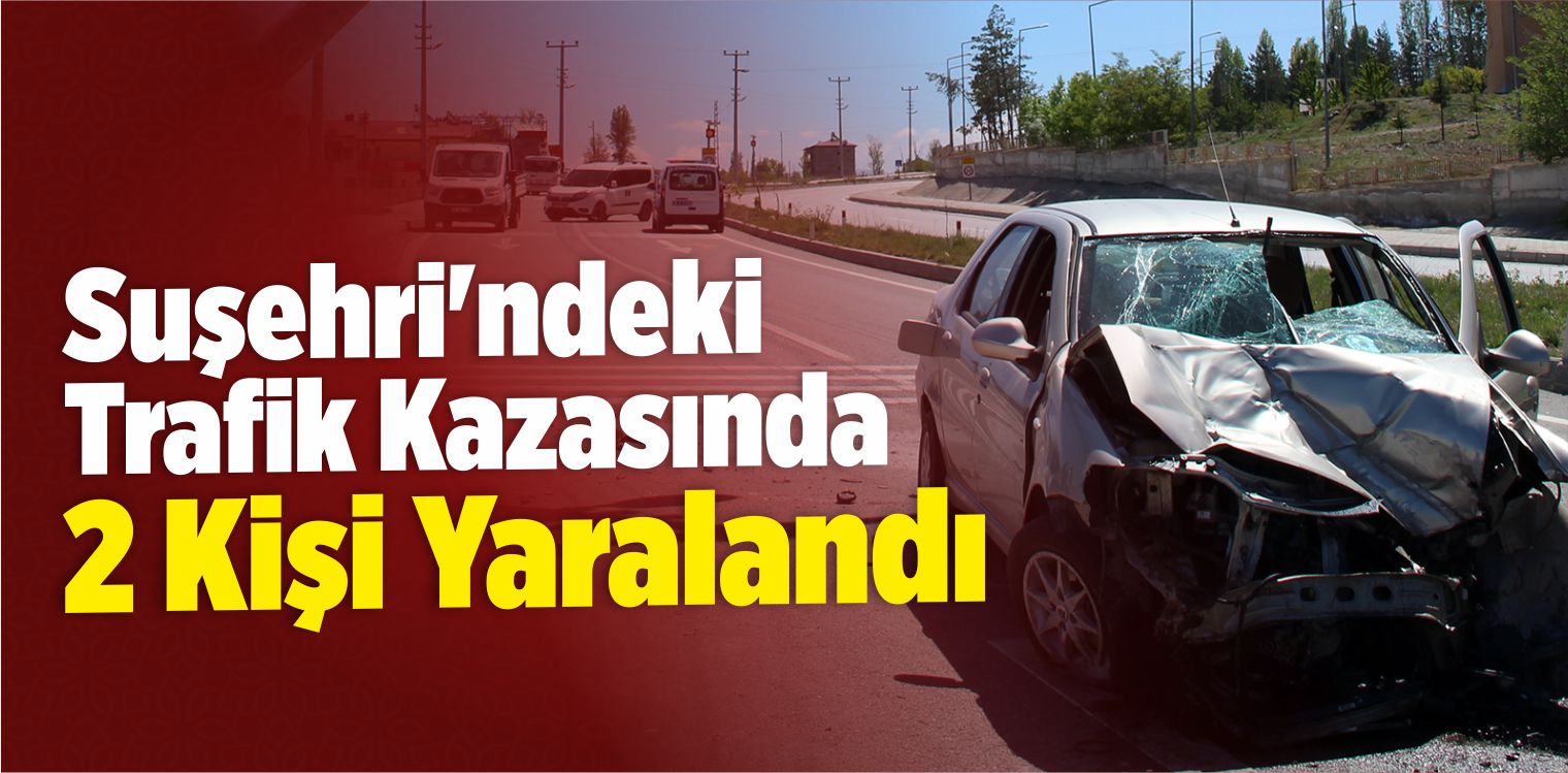 Suşehri’nde Trafik Kazası: 2 Yaralı