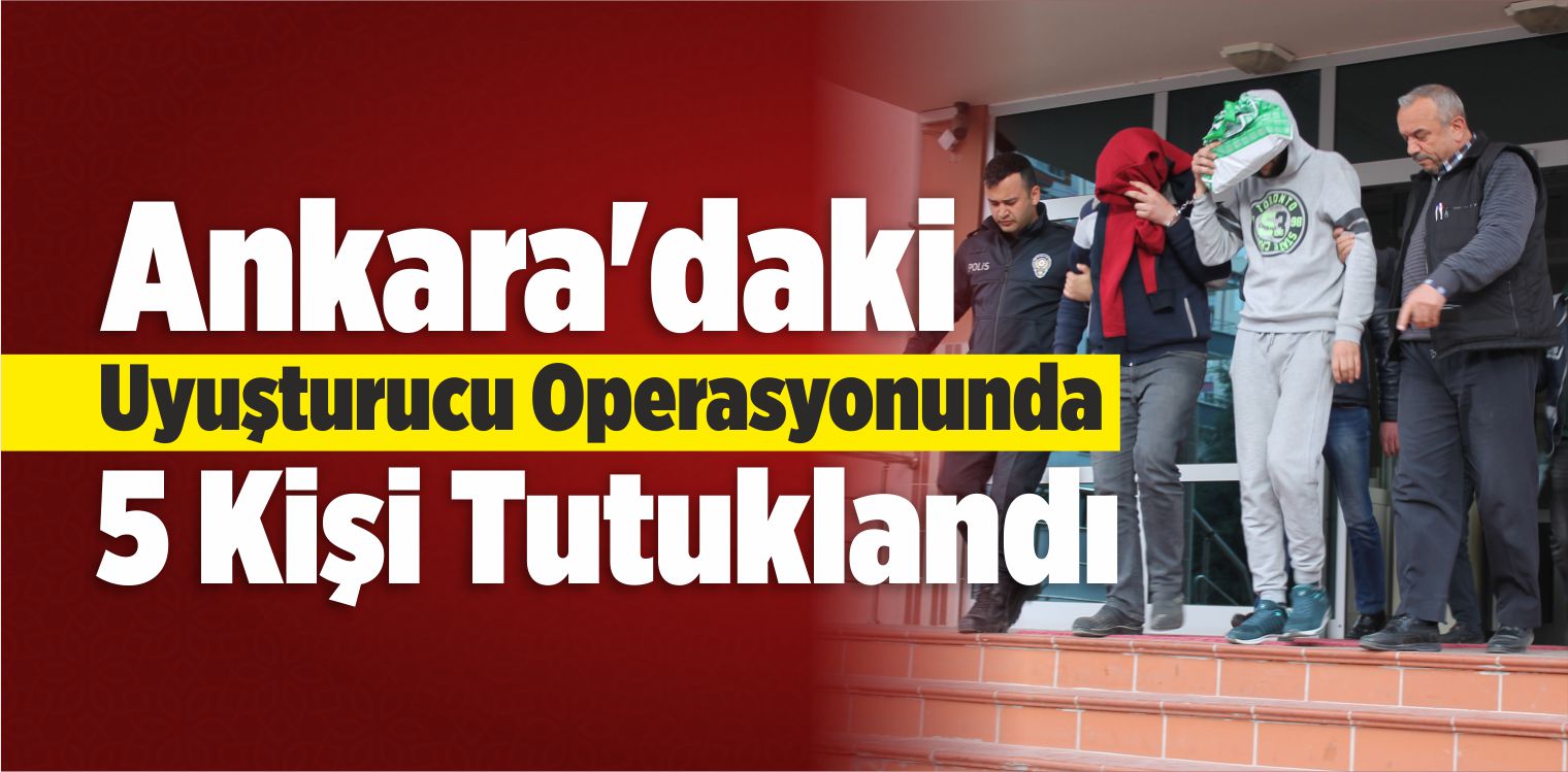 Ankara’da Uyuşturucu Operasyonu