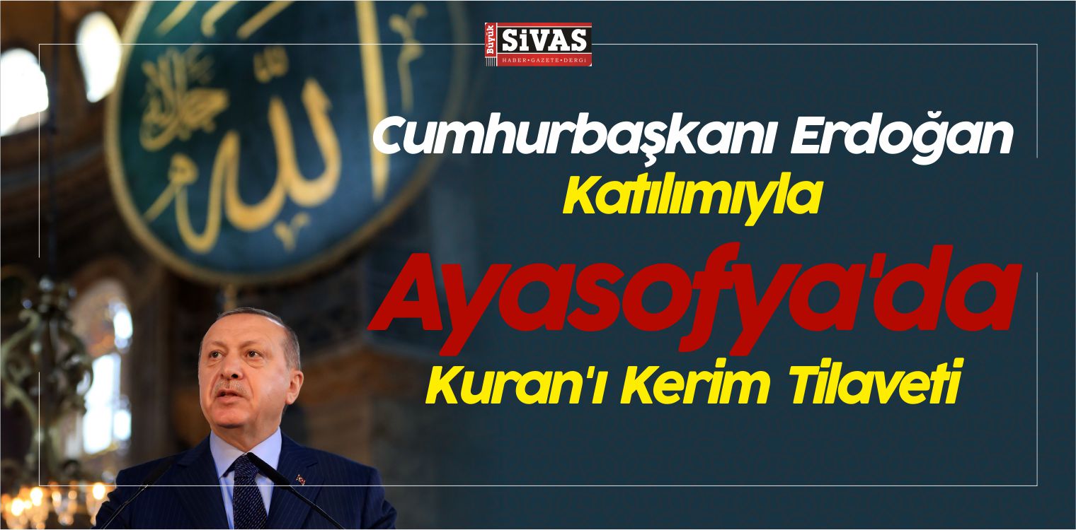 Cumhurbaşkanı Erdoğan Katılımıyla Ayasofya’da Kuran’ı Kerim Tilaveti