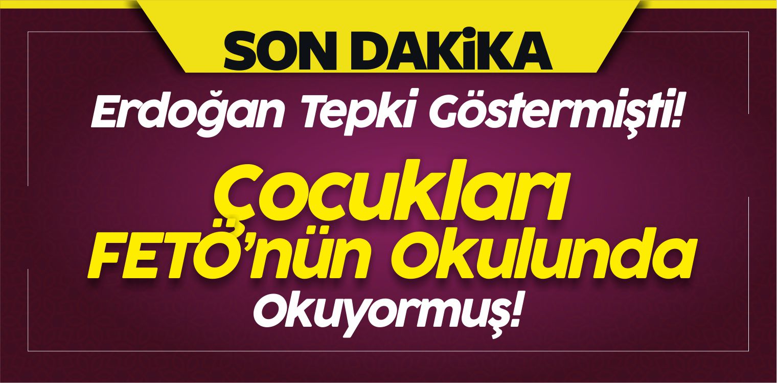 Çocukları Fetö’nün Okullarında Okuyormuş!