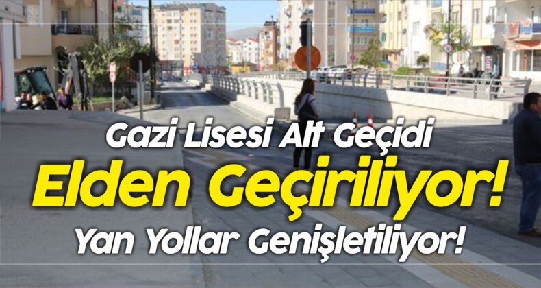 Gazi Lisesi Alt Geçidi Elden Geçiriliyor! Yan Yollarda Çalışma Var!