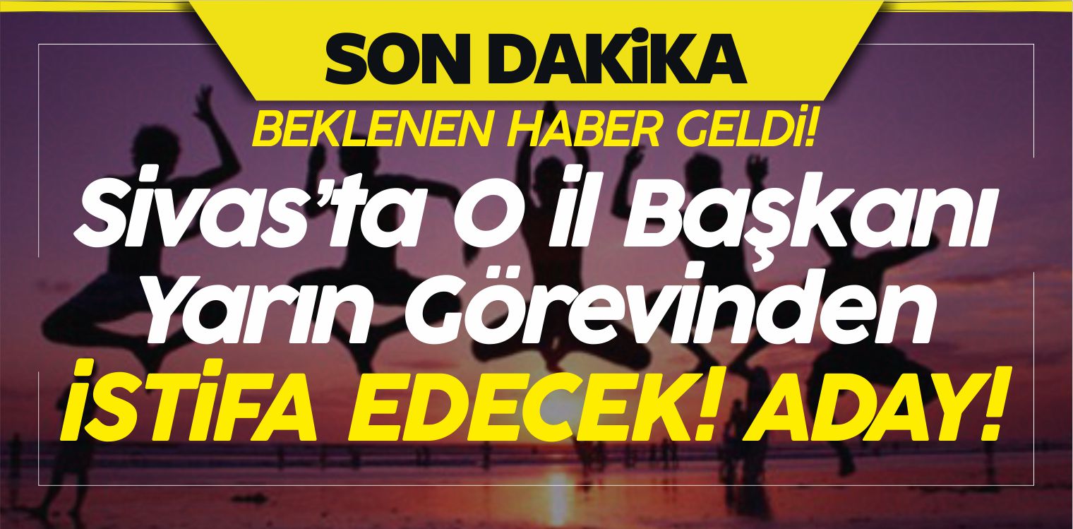 Beklenen Haber Geldi! Sivas’ta O il Başkanı Yarın istifa Edip Aday Olacak!