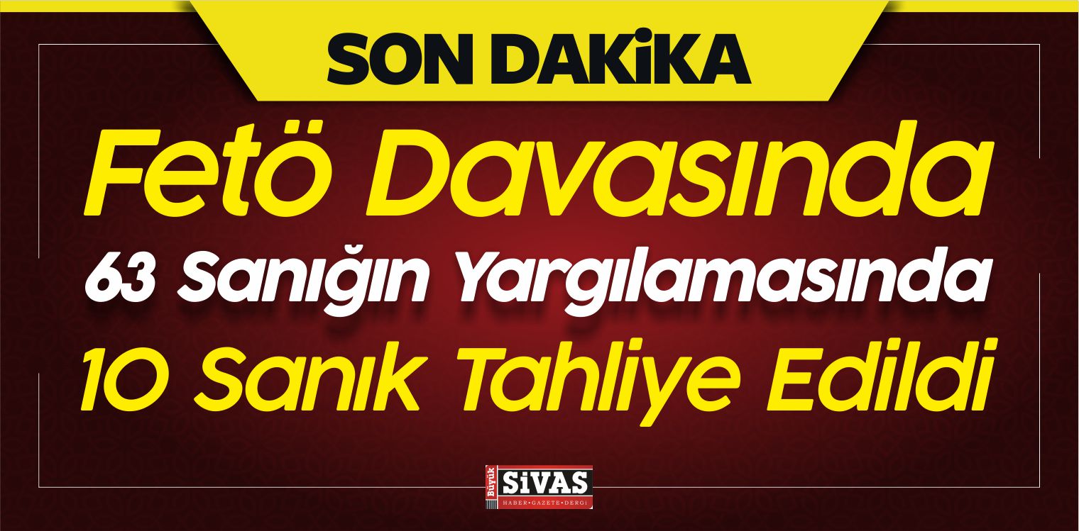 Fetö Davasında 63 Sanığın Yargılamasında 10 Sanık Tahliye Edildi