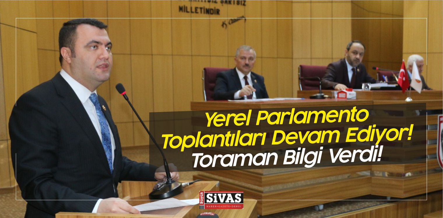 Yerel Parlamento Toplantıları Devam Ediyor! Toraman Bilgi Verdi!