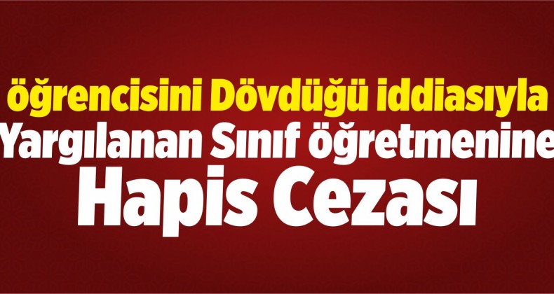 Öğrencisini Döven Öğretmene Hapis Cezası