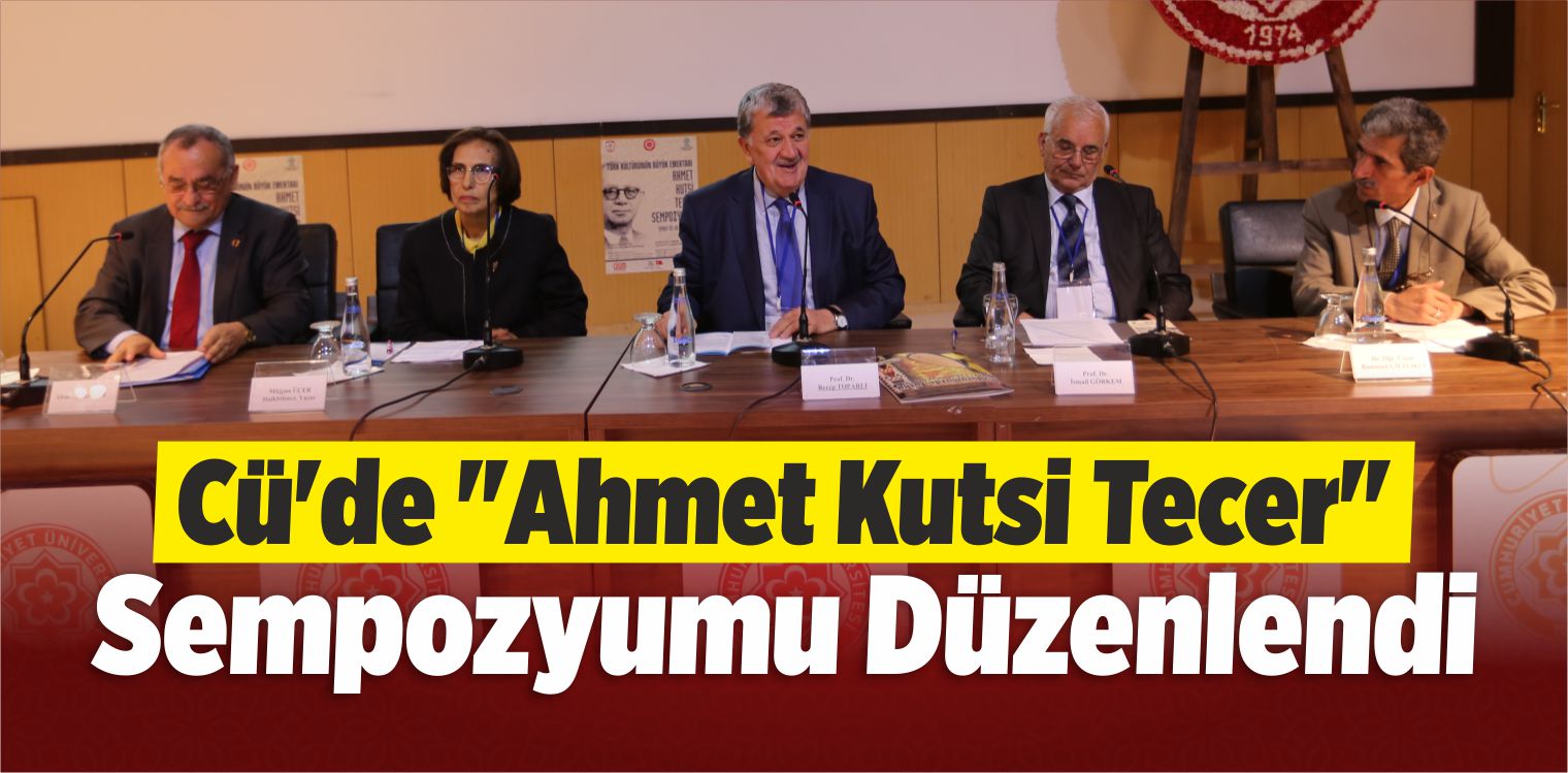 CÜ’de “Ahmet Kutsi Tecer” Sempozyumu Düzenlendi