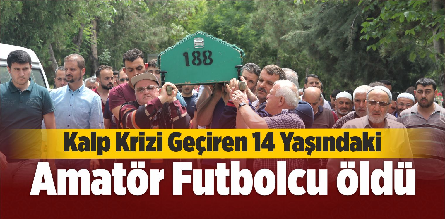 Kalp Krizi Geçiren 14 Yaşındaki Amatör Futbolcu Öldü