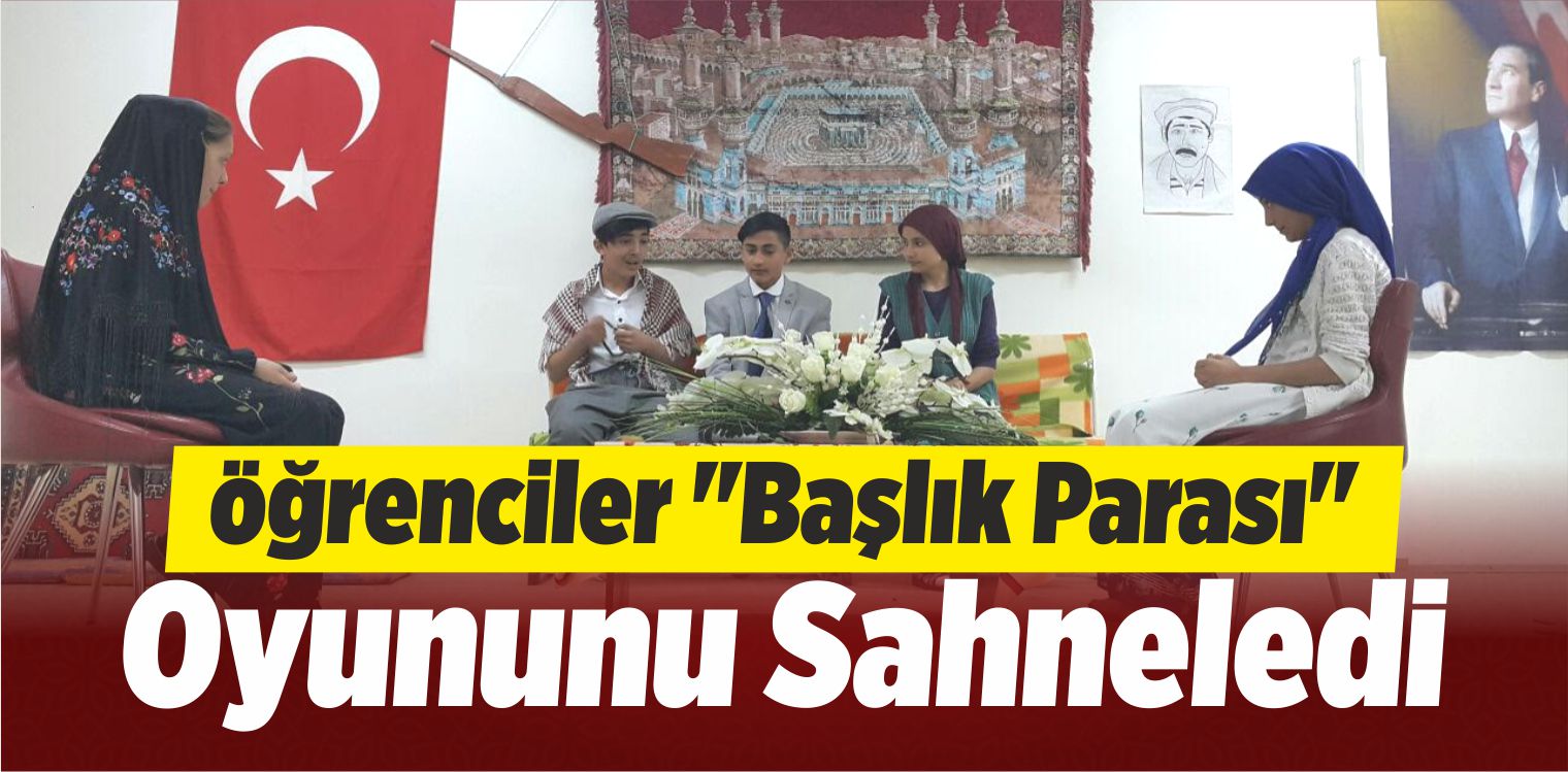 Öğrenciler “Başlık Parası” Oyununu Sahneledi