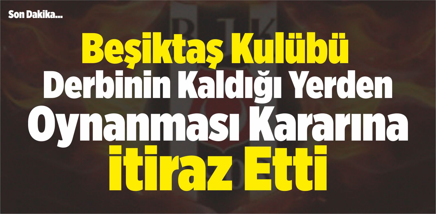 Beşiktaş’tan Olaylı Derbi Kararı! Resmen…