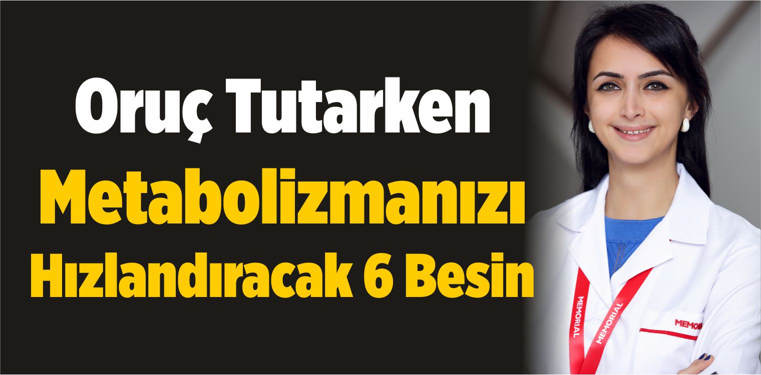 Oruç Tutarken Metabolizmanızı Hızlandıracak 6 Besin