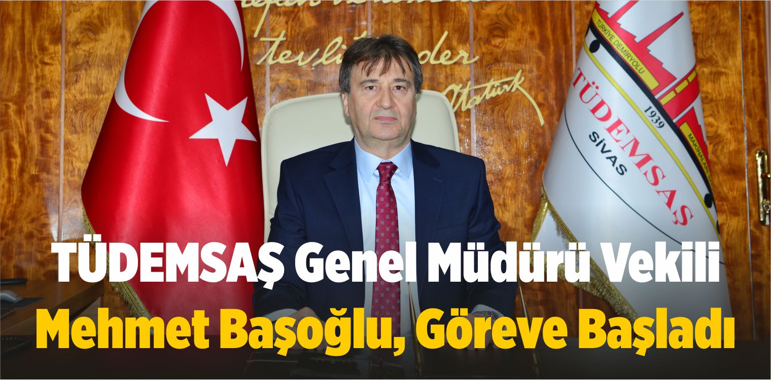 TÜDEMSAŞ Genel Müdürü Vekili Mehmet Başoğlu, Göreve Başladı