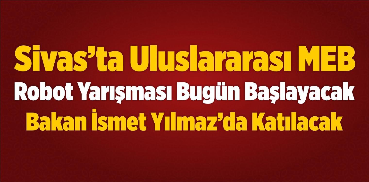 12’nci Uluslararası MEB Robot Yarışması Bugün Başlayacak