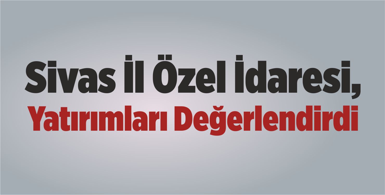 Yatırımları Değerlendirdi