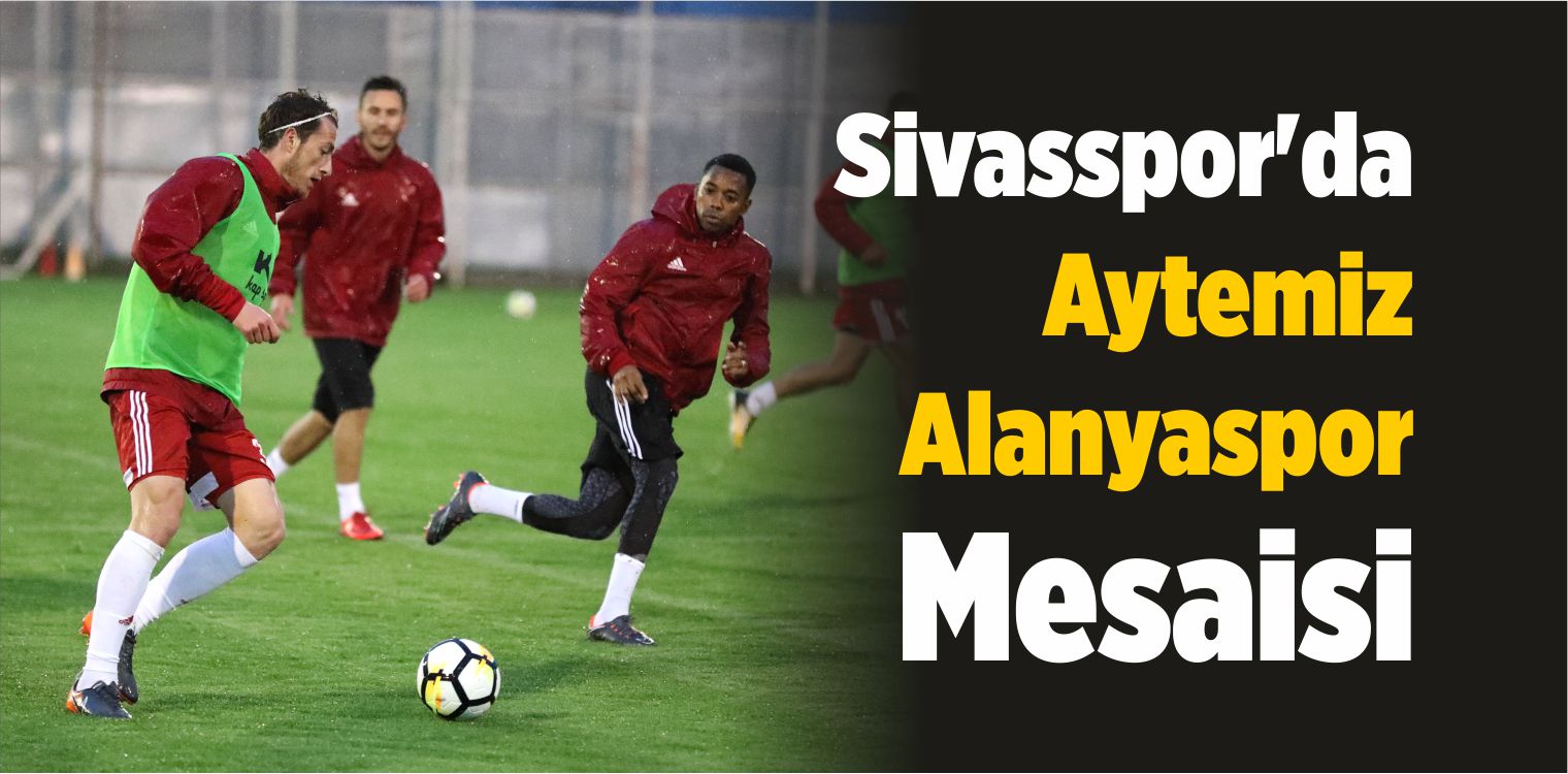 Demir Grup Sivasspor’da Aytemiz Alanyaspor Mesaisi