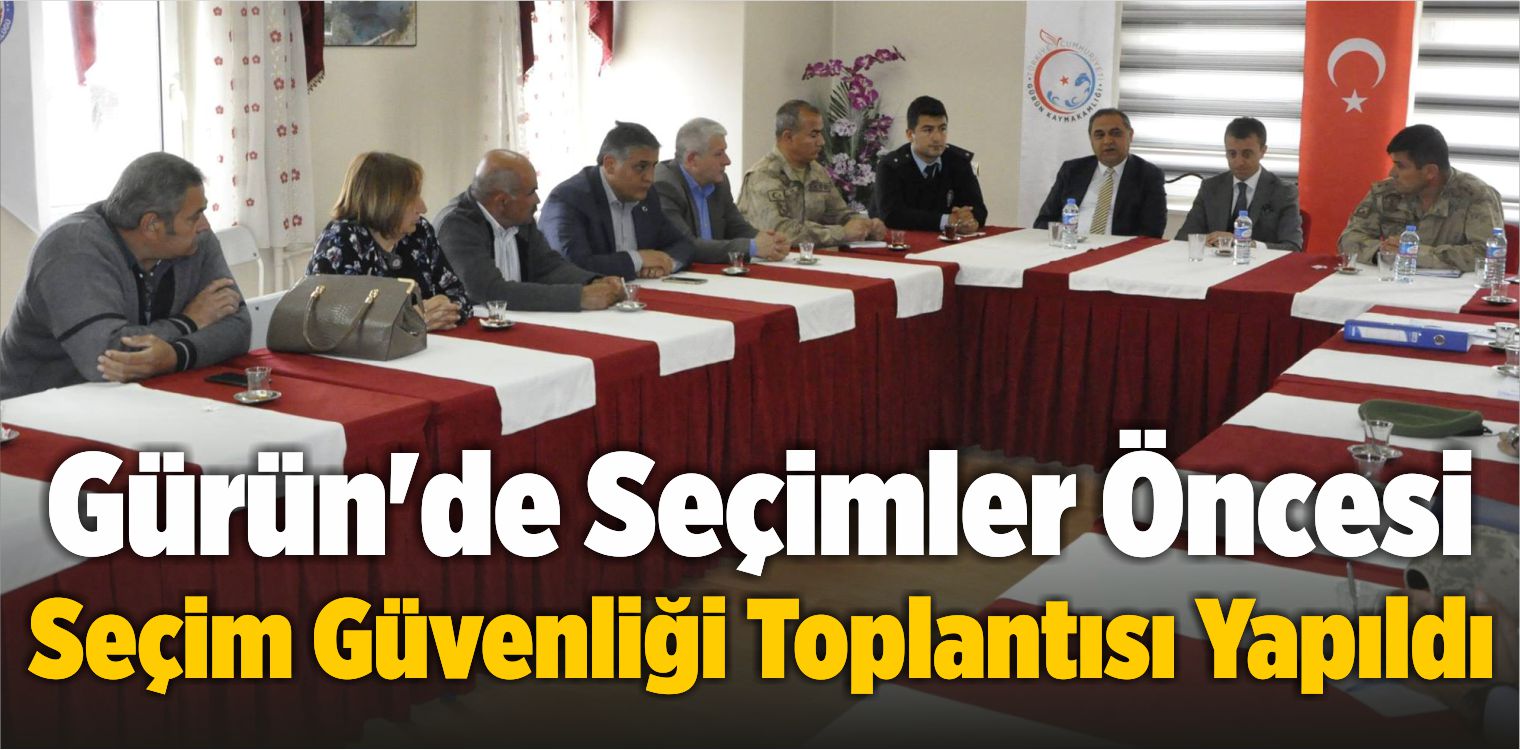 Gürün’de Seçimler Öncesi Seçim Güvenliği Toplantısı Yapıldı