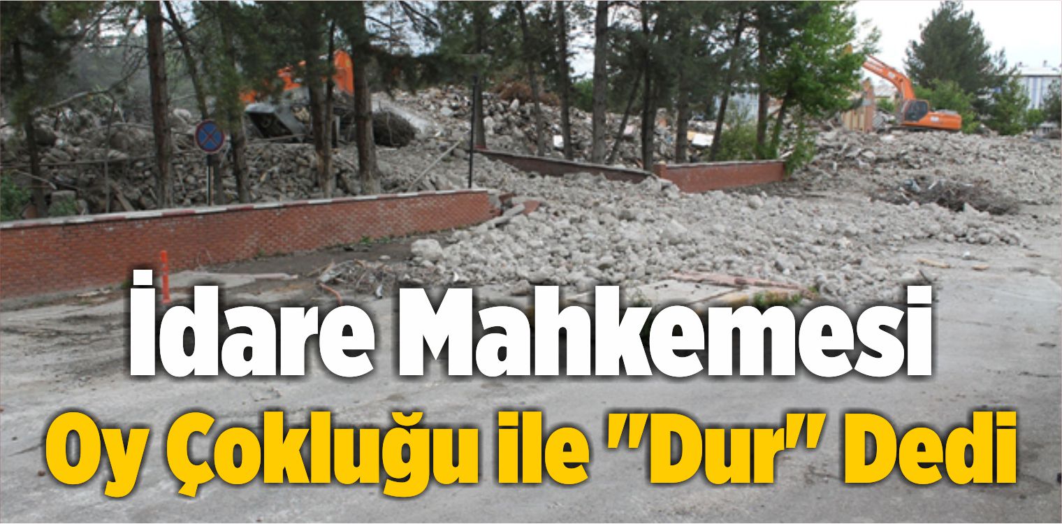 İdare Mahkemesi Oy Çokluğu ile “Dur” Dedi