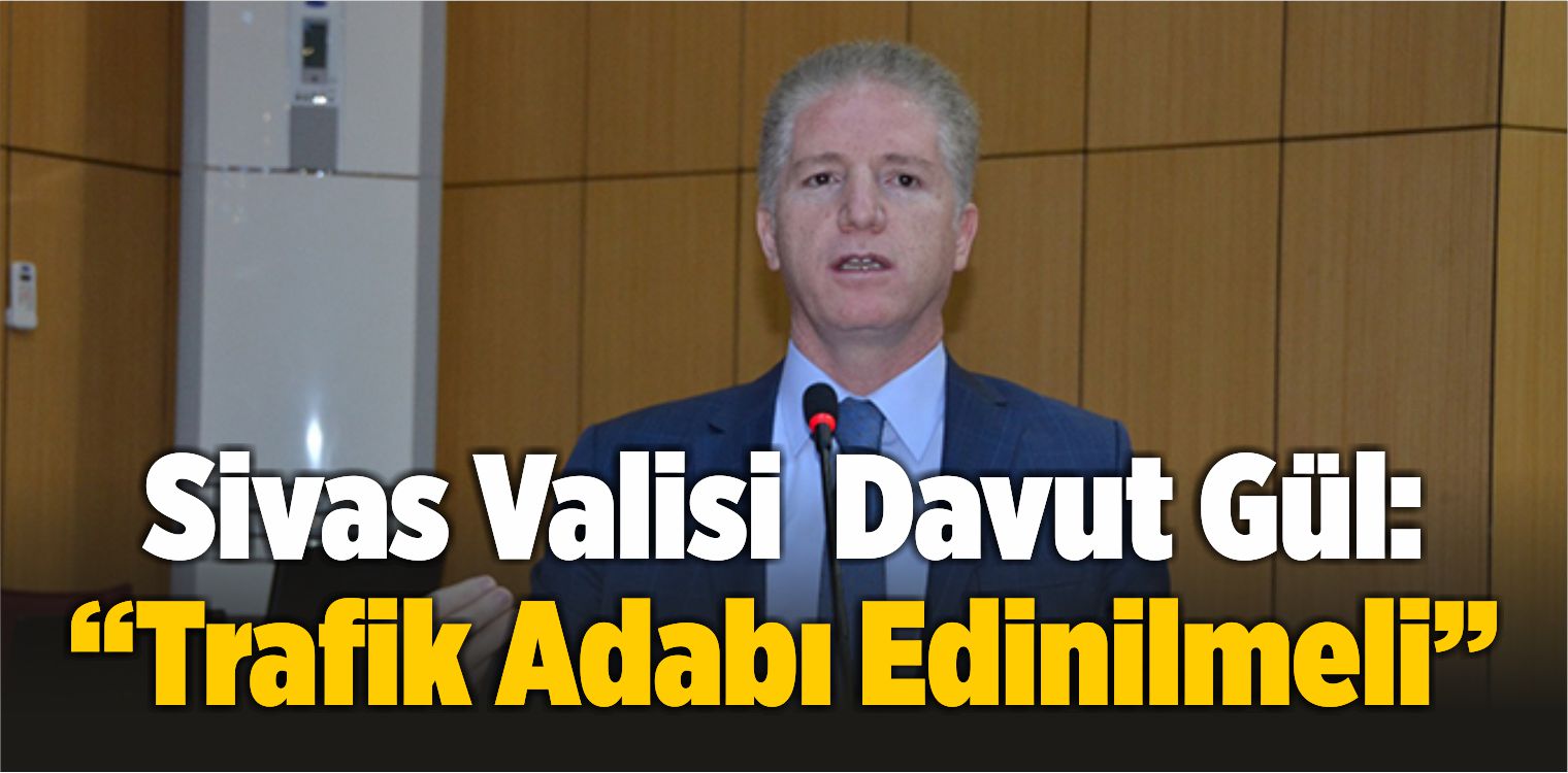Vali Davut Gül, Trafik Adabı İle İlgili Açıklama Yaptı