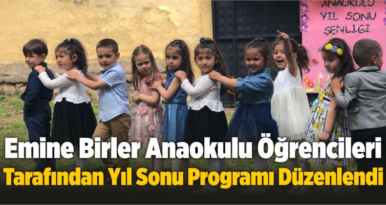 Emine Birler Anaokulu Öğrencileri Tarafından Yıl Sonu Programı Düzenlendi