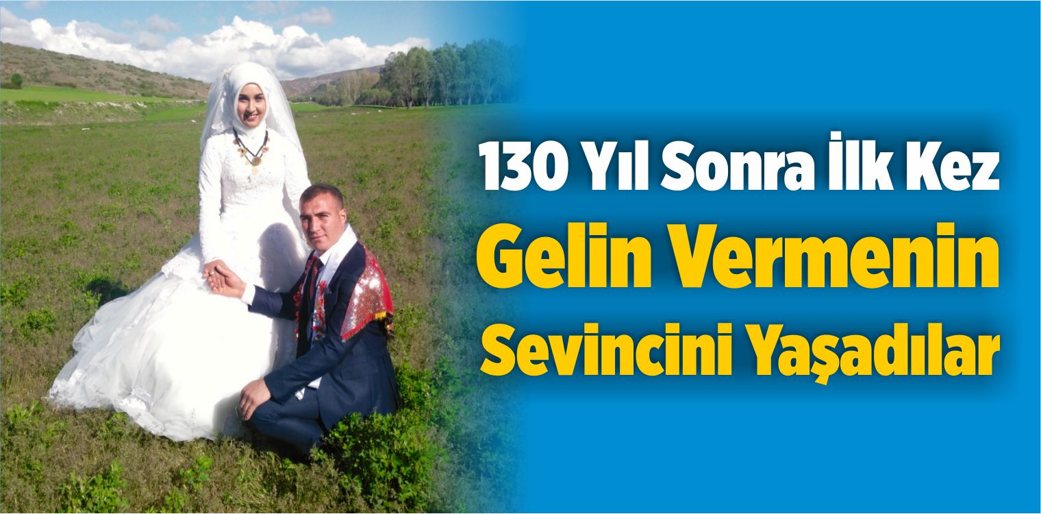 130 Yıl Sonra İlk Kez Gelin Vermenin Sevincini Yaşadılar
