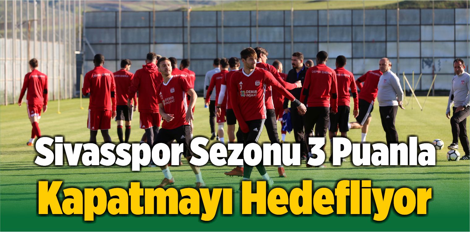 Sivasspor Sezonu 3 Puanla Kapatmayı Hedefliyor