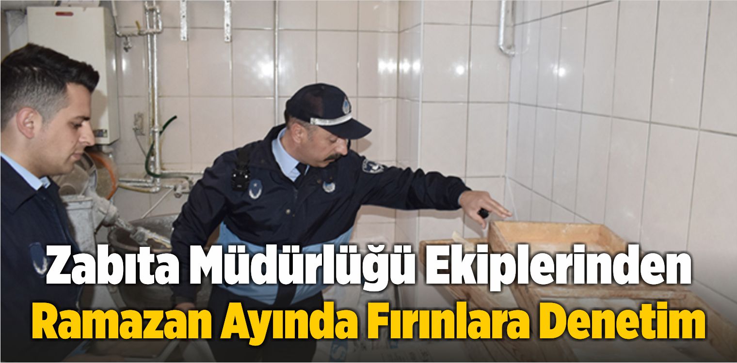 Zabıta Müdürlüğü Ekiplerinden Ramazan Ayında Fırınlara Denetim