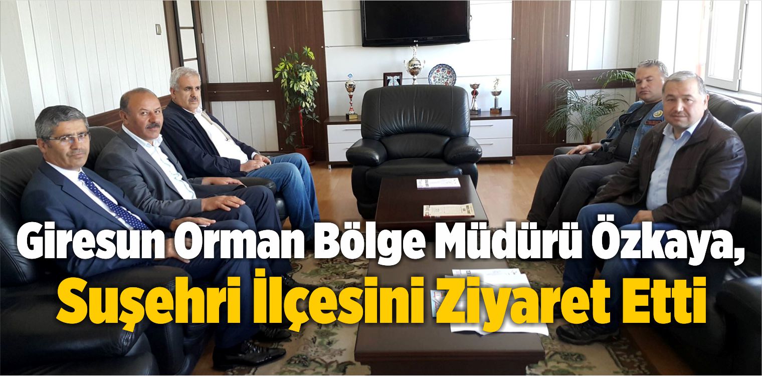 Giresun Orman Bölge Müdürü Özkaya, Suşehri İlçesini Ziyaret Etti