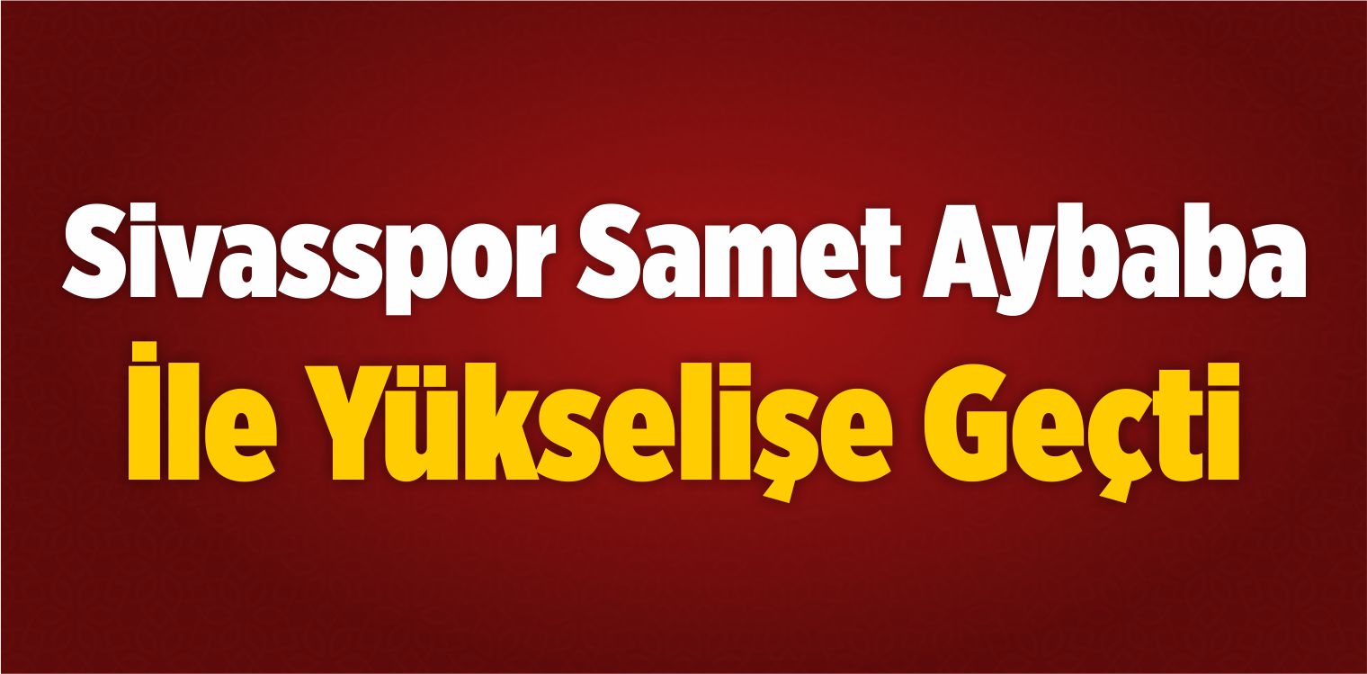 Sivasspor, Aybaba Yönetimindeki Başarılı Grafiğiyle Dikkati Çekti