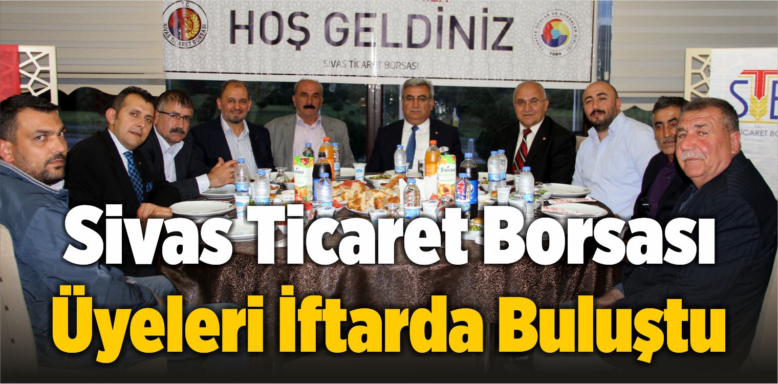 Sivas Ticaret Borsası Üyeleri İftarda Buluştu