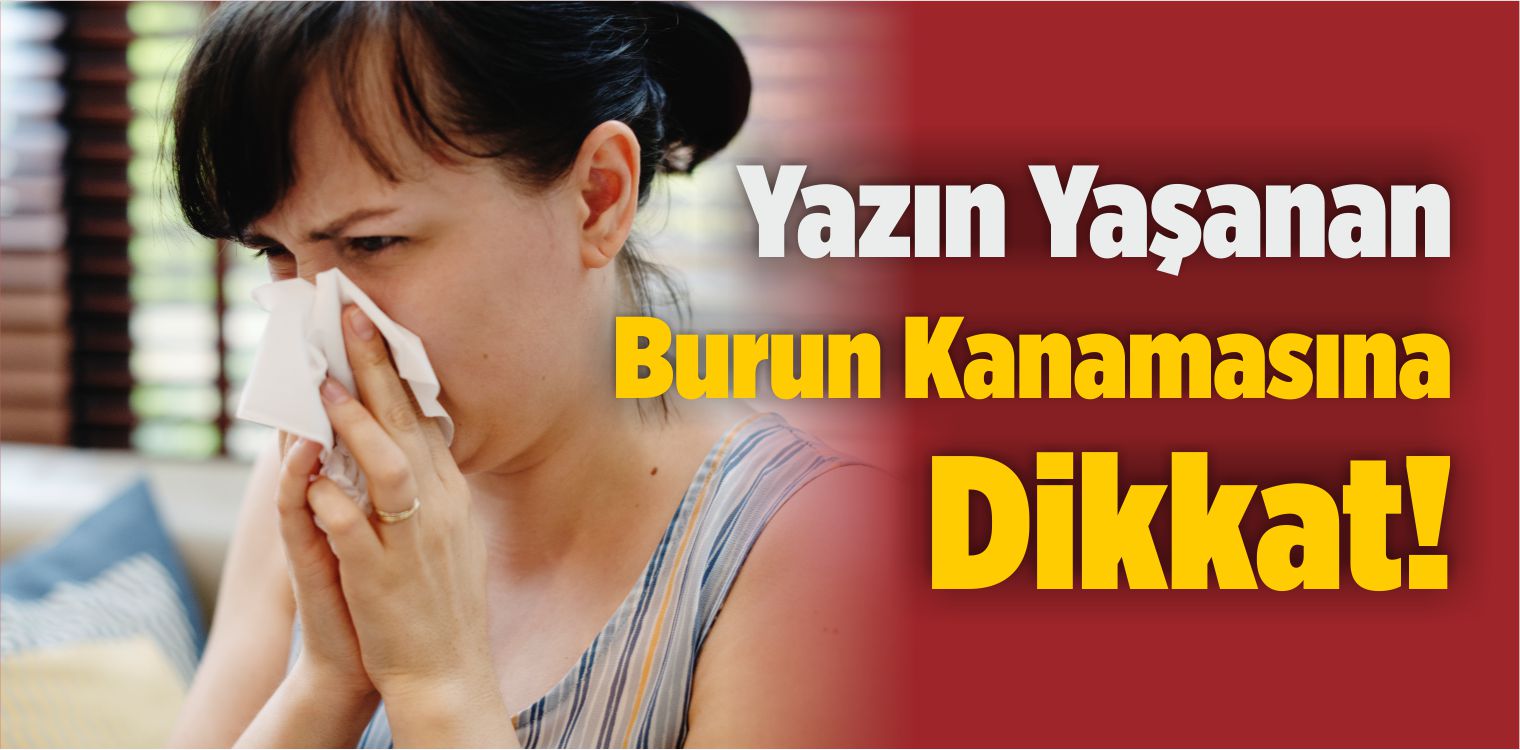 Yazın Burun Kanamasına Dikkat!