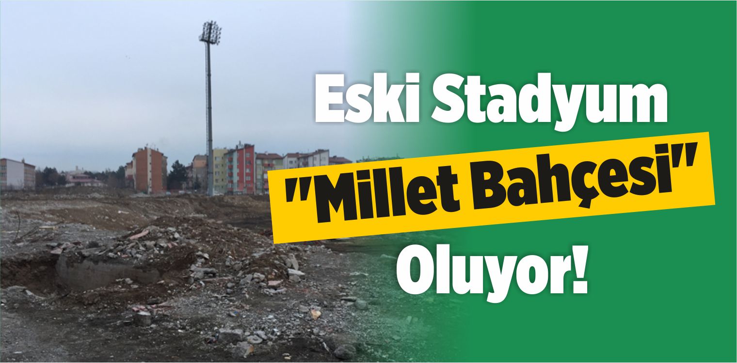 Eski Stadyum “Millet Bahçesi” Oluyor!