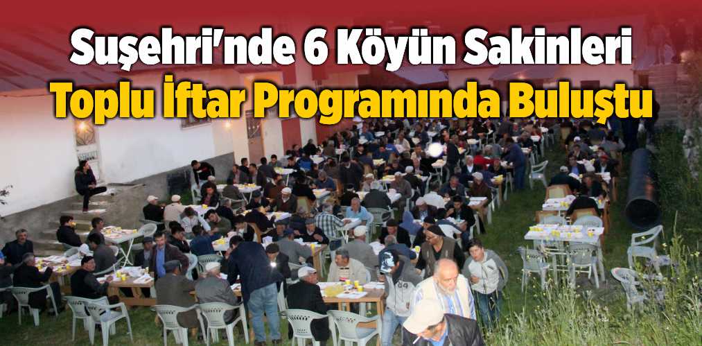 Suşehri’nde 6 Köyün Sakinleri Toplu İftar Programında Buluştu