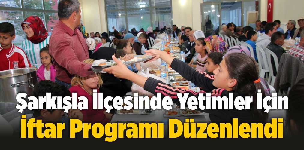 Şarkışla İlçesinde Yetimler İçin İftar Programı Düzenlendi