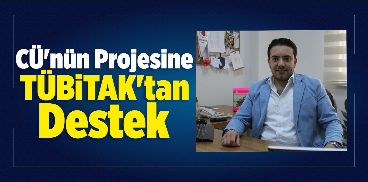 CÜ’nün Projesine TÜBİTAK’tan Destek
