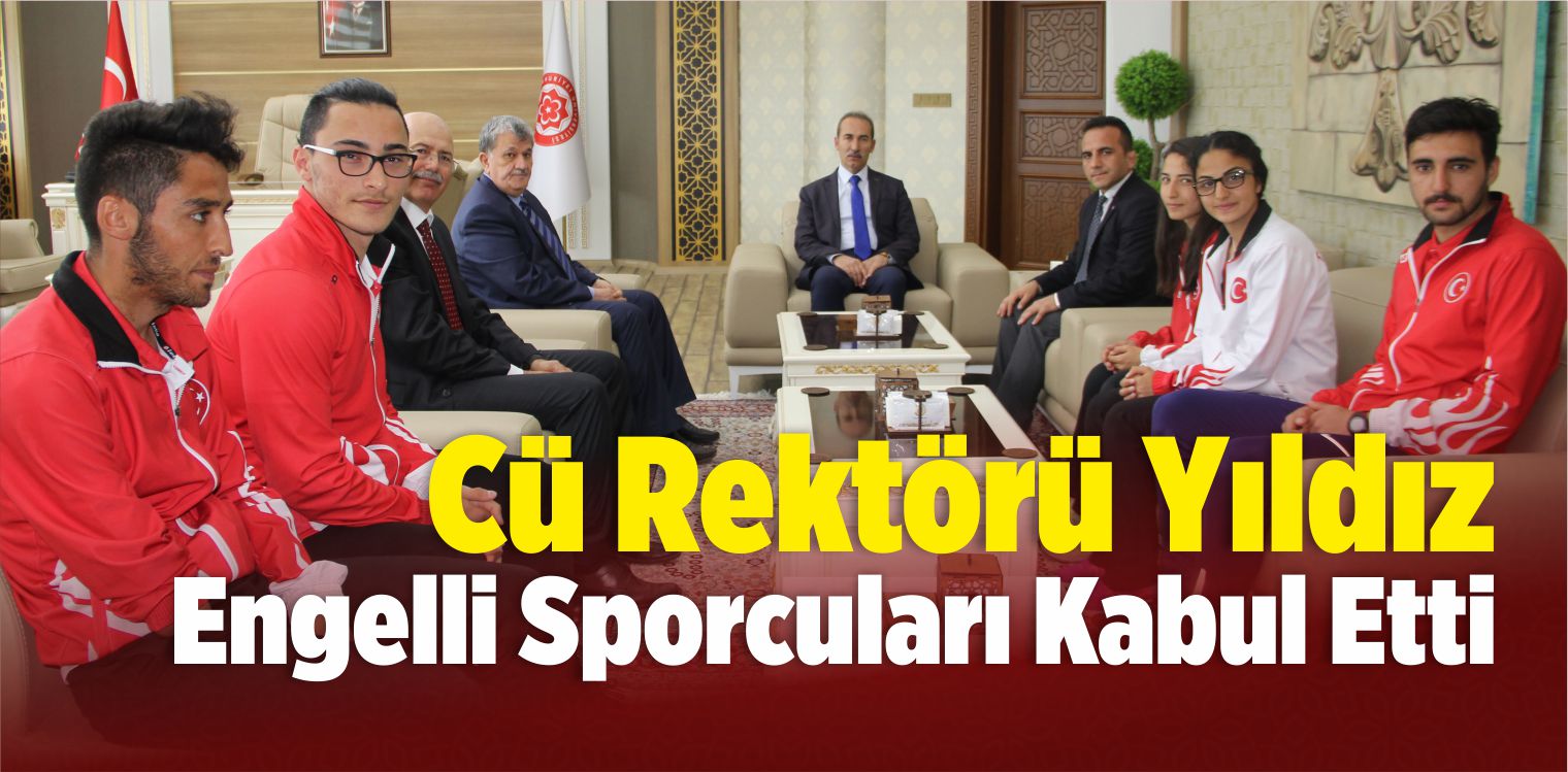 CÜ Rektörü Yıldız Engelli Sporcuları Kabul Etti