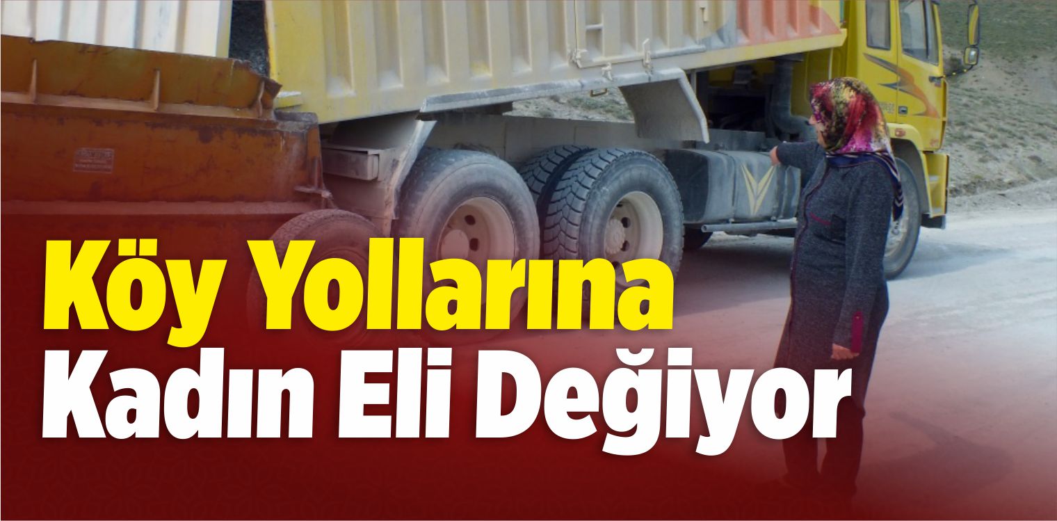 Köy Yollarına Kadın Eli Değiyor