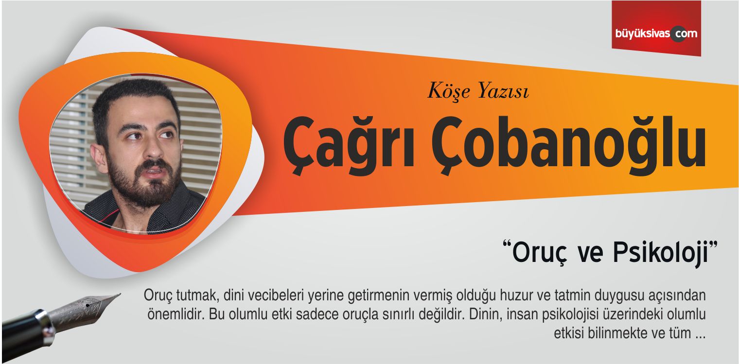 Çağrı Çobanoğlu’nun “Oruç ve Psikoloji” İsimli Köşe Yazısı
