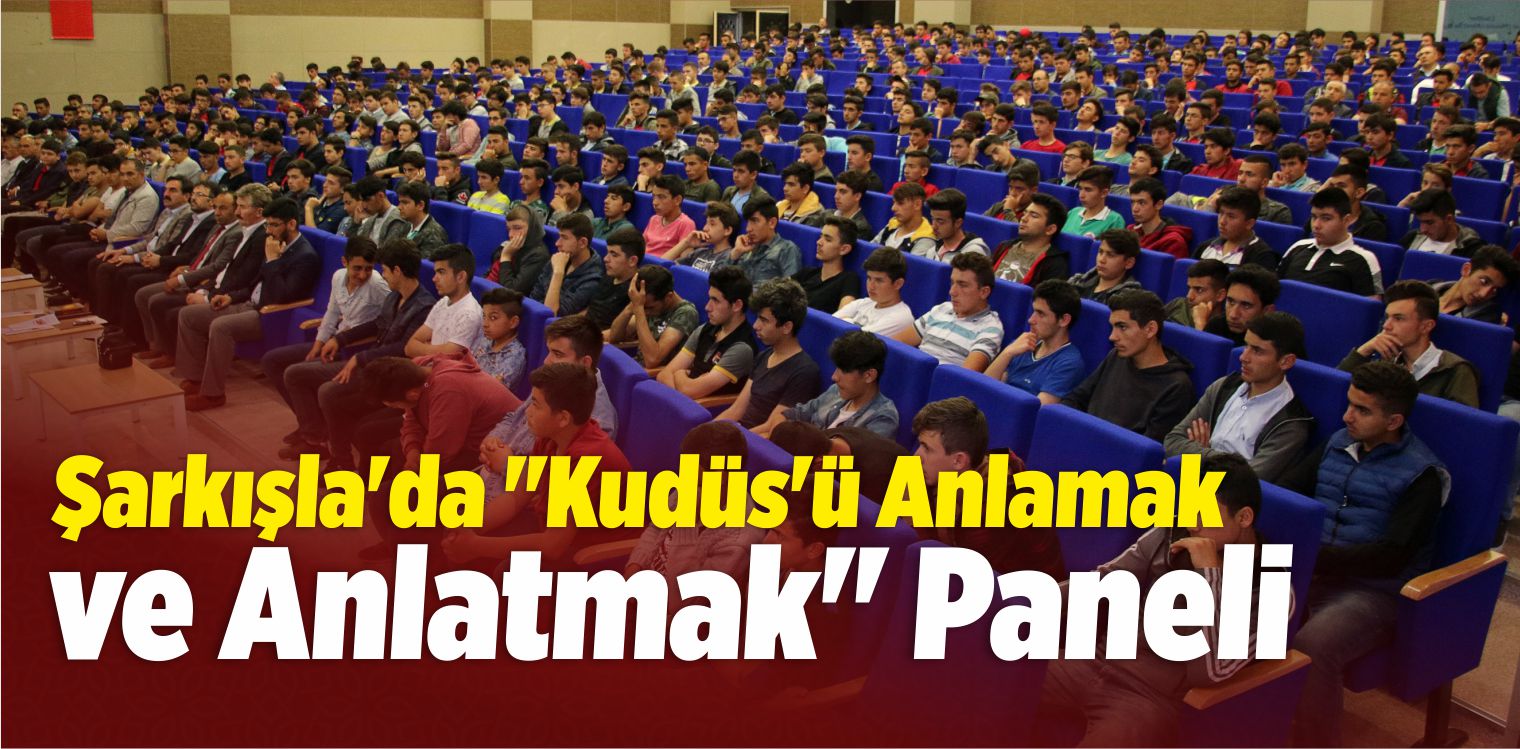 Şarkışla’da “Kudüs’ü Anlamak ve Anlatmak” Paneli