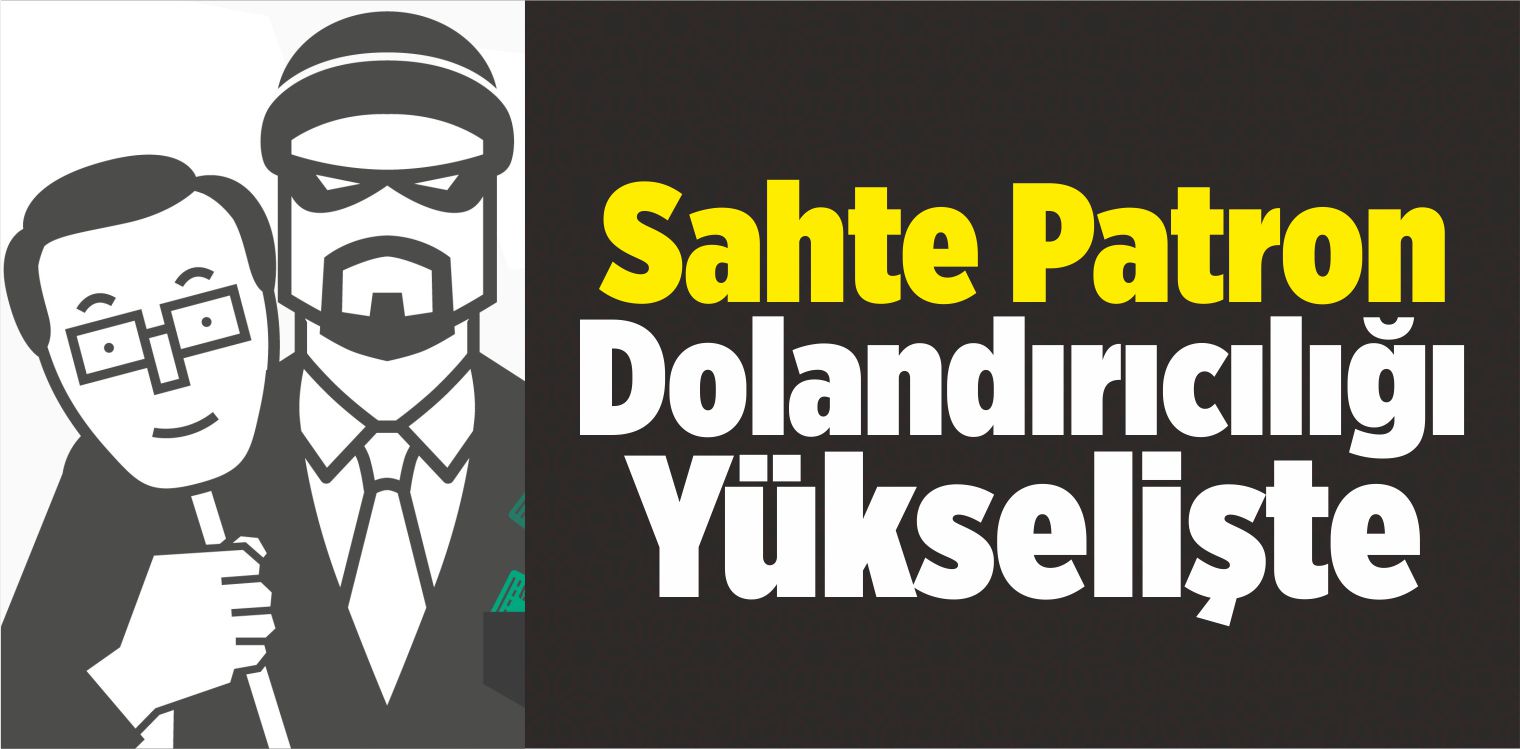 Sahte Patron Dolandırıcılığı