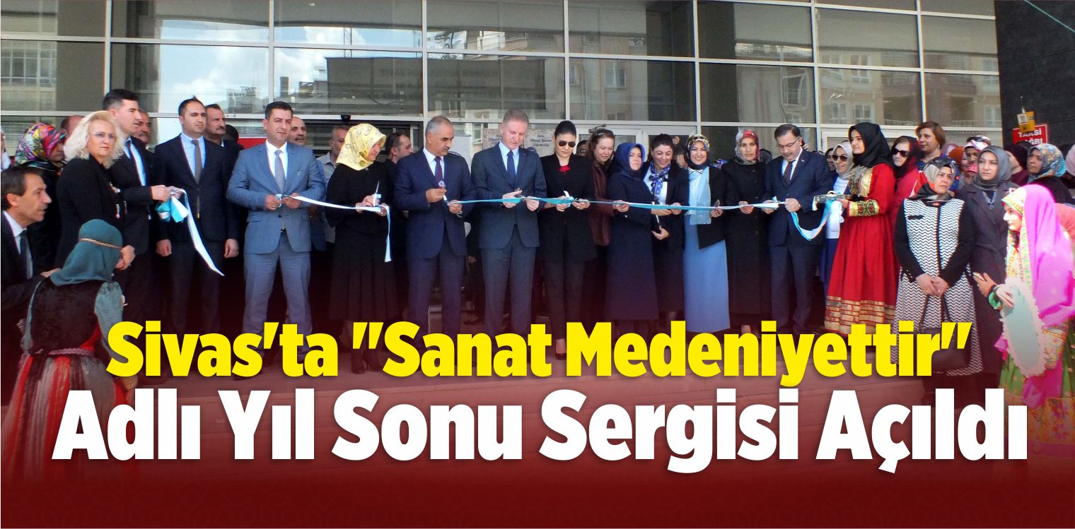 Sivas’ta “Sanat Medeniyettir” Sergisi