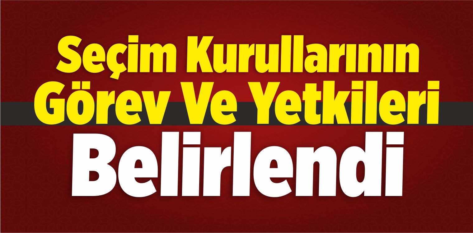 Seçim Kurullarının Görev Ve Yetkileri Belirlendi