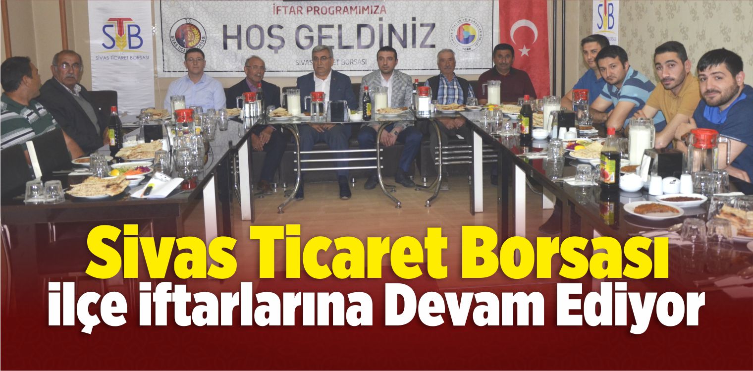 Sivas Ticaret Borsası İlçe İftarlarına Devam Ediyor