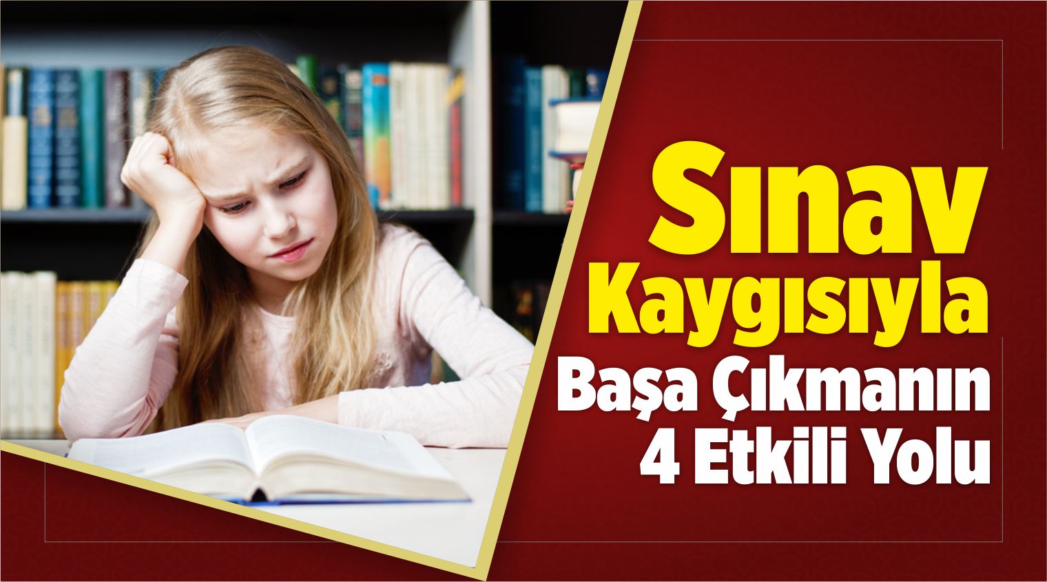 Sınav Kaygısıyla Başa Çıkmanın 4 Etkili Yolu