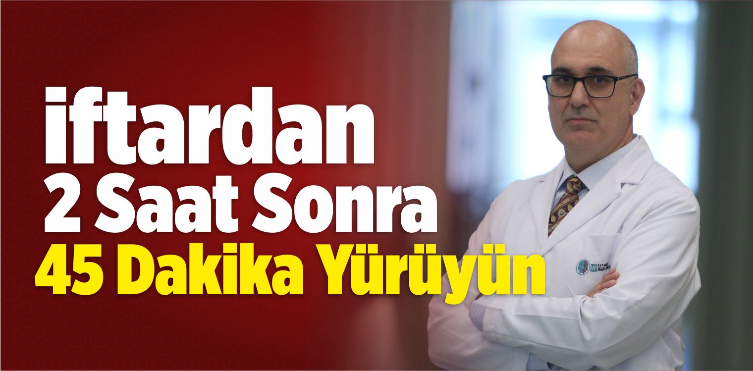 İftardan 2 Saat Sonra 45 Dakika Yürüyün