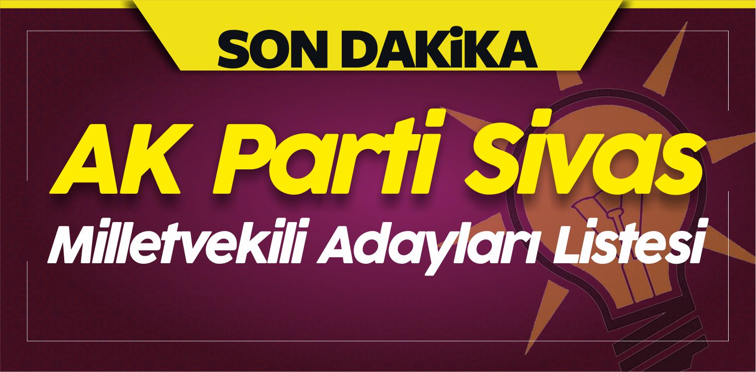 ak parti sivas milletvekili adayları