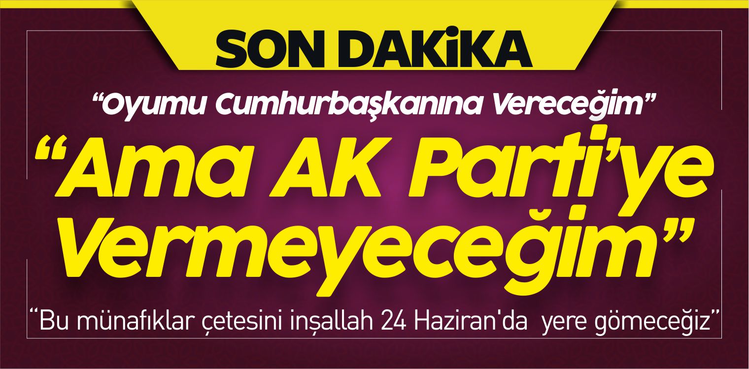 ak partiye vermeyeceğim